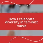 How I celebrate diversity in feminist music