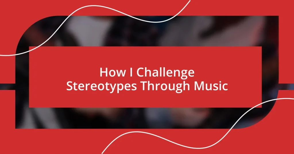 How I Challenge Stereotypes Through Music