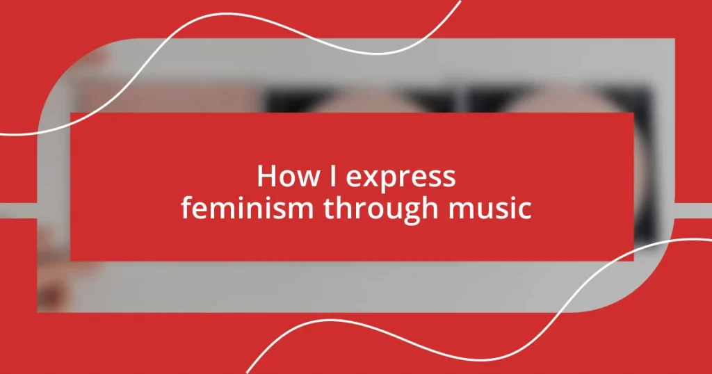 How I express feminism through music