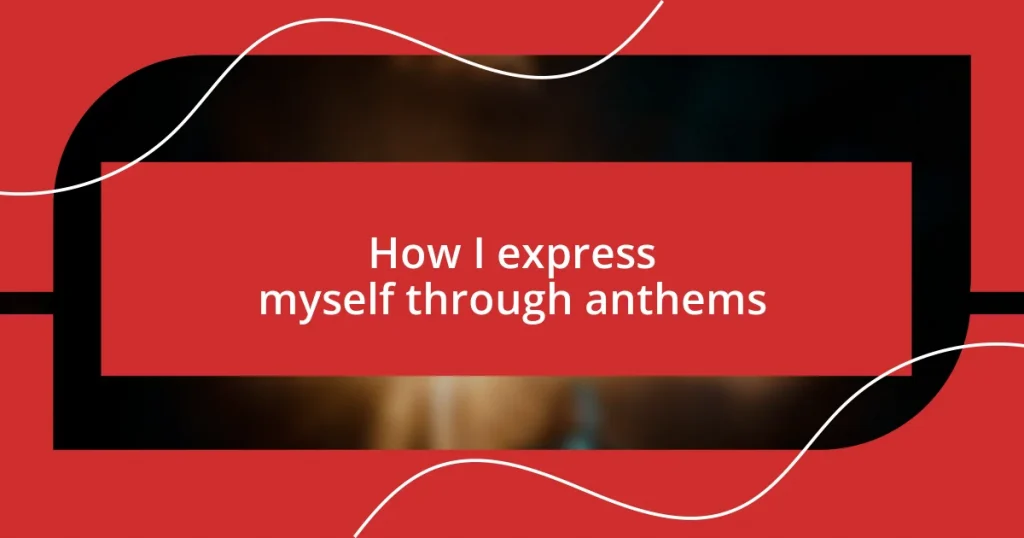 How I express myself through anthems