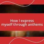 How I express myself through anthems