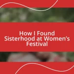 How I Found Sisterhood at Women’s Festival