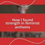 How I found strength in feminist anthems