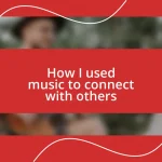 How I used music to connect with others