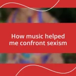 How music helped me confront sexism