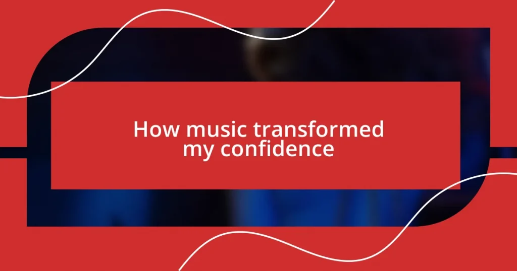 How music transformed my confidence