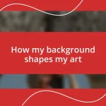 How my background shapes my art