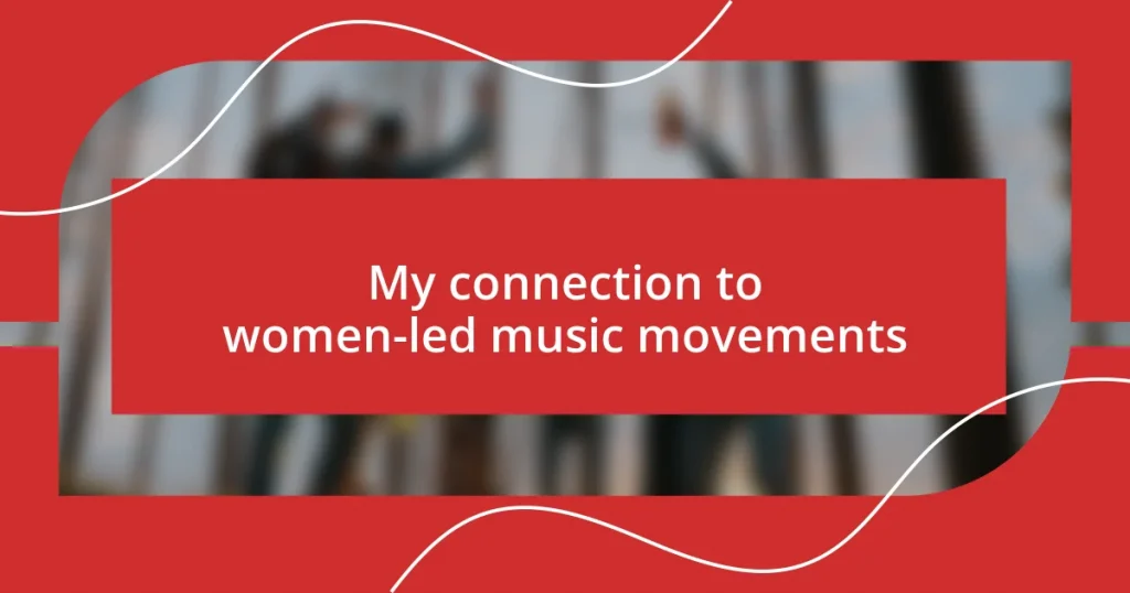 My connection to women-led music movements