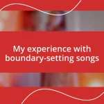 My experience with boundary-setting songs