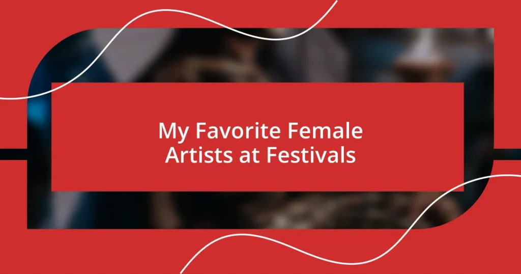 My Favorite Female Artists at Festivals