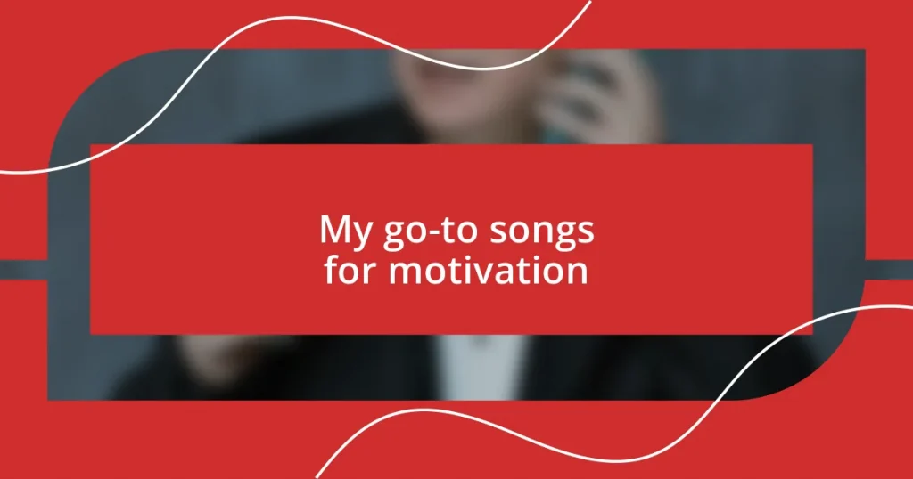 My go-to songs for motivation