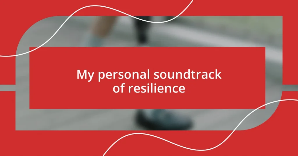 My personal soundtrack of resilience