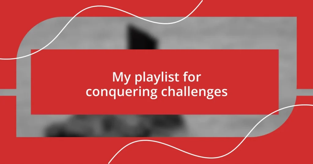 My playlist for conquering challenges