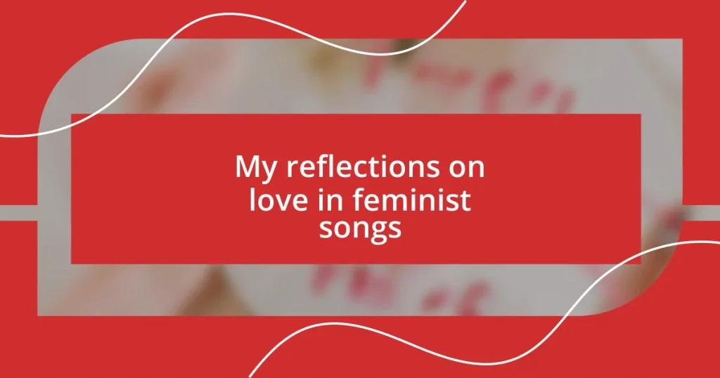 My reflections on love in feminist songs