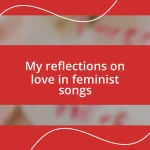 My reflections on love in feminist songs