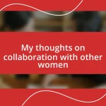 My thoughts on collaboration with other women