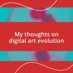 My thoughts on digital art evolution