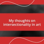 My thoughts on intersectionality in art