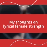 My thoughts on lyrical female strength