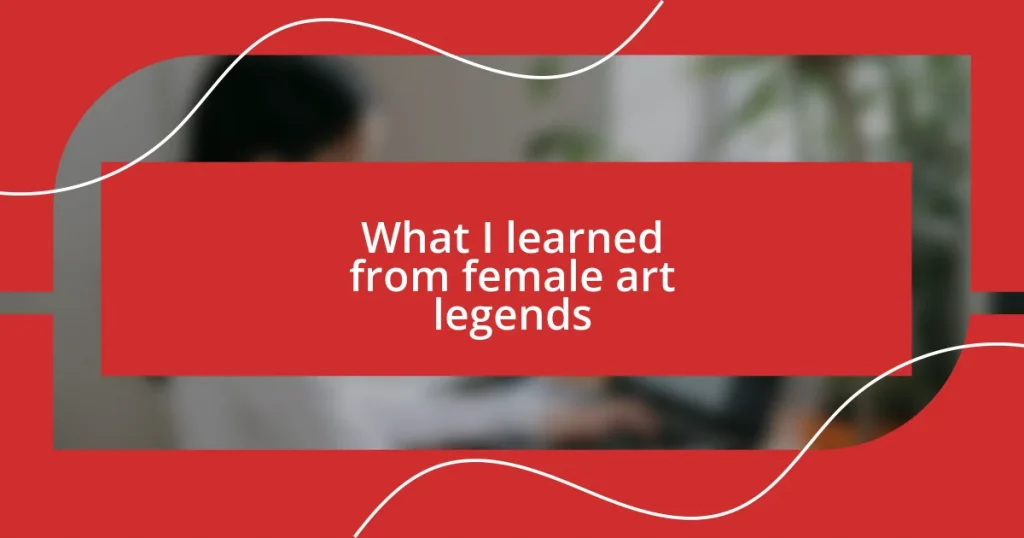 What I learned from female art legends