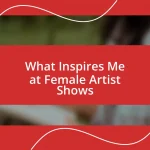 What Inspires Me at Female Artist Shows