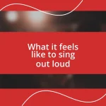 What it feels like to sing out loud