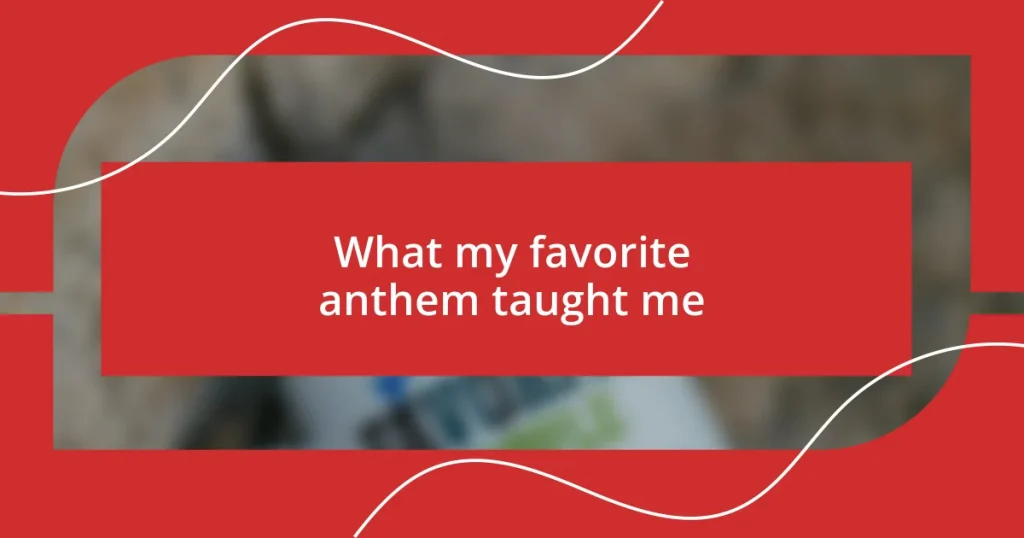 What my favorite anthem taught me