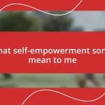 What self-empowerment songs mean to me