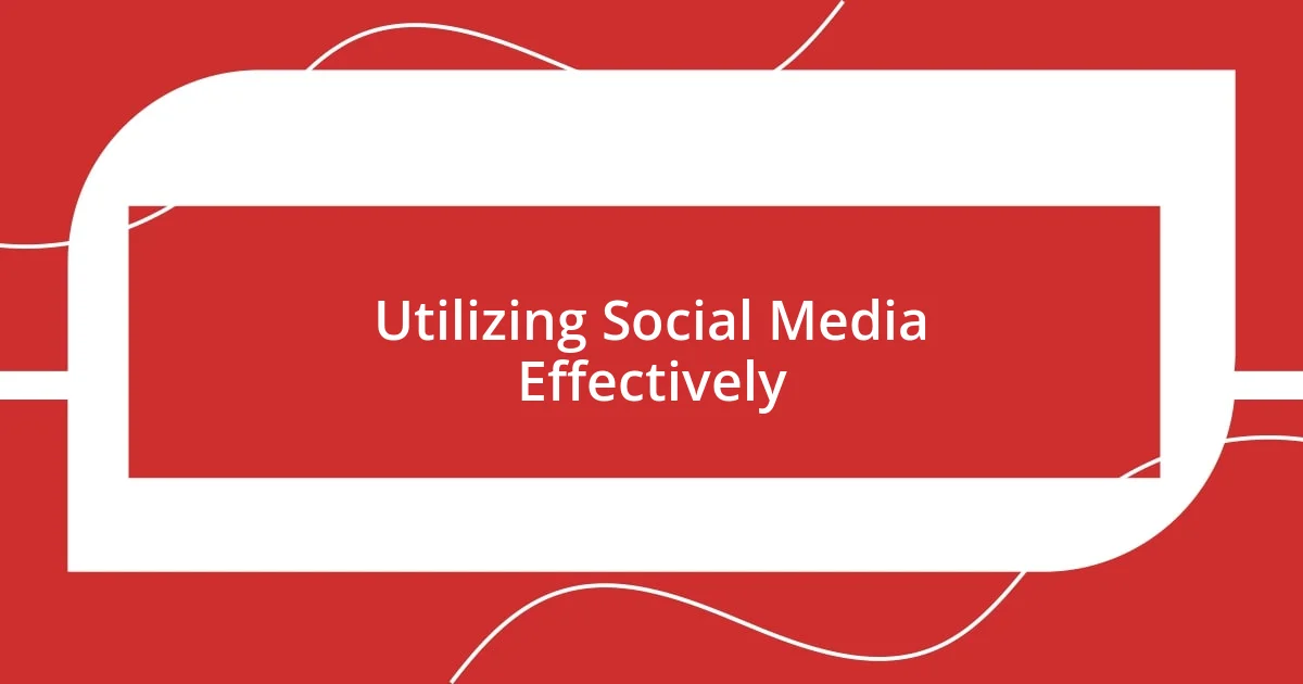 Utilizing Social Media Effectively