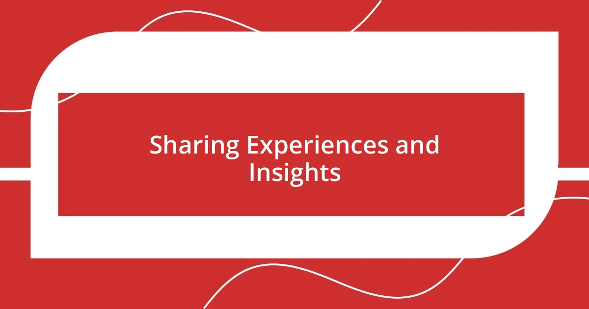 Sharing Experiences and Insights