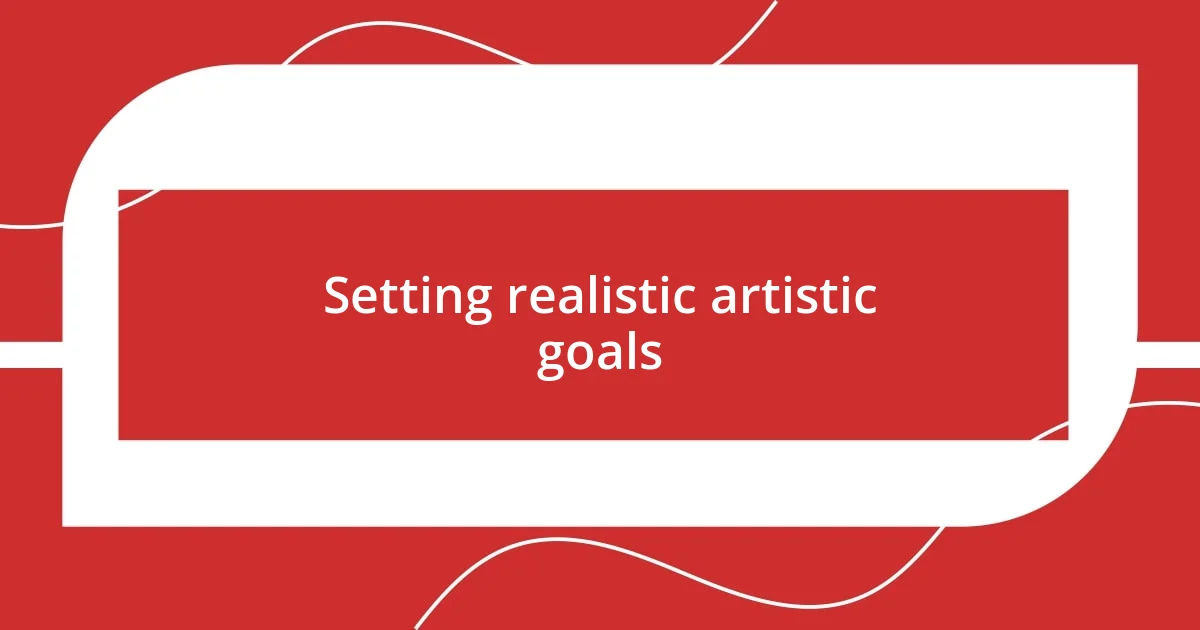 Setting realistic artistic goals