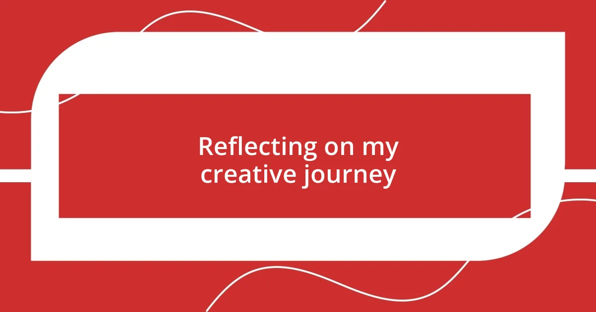 Reflecting on my creative journey