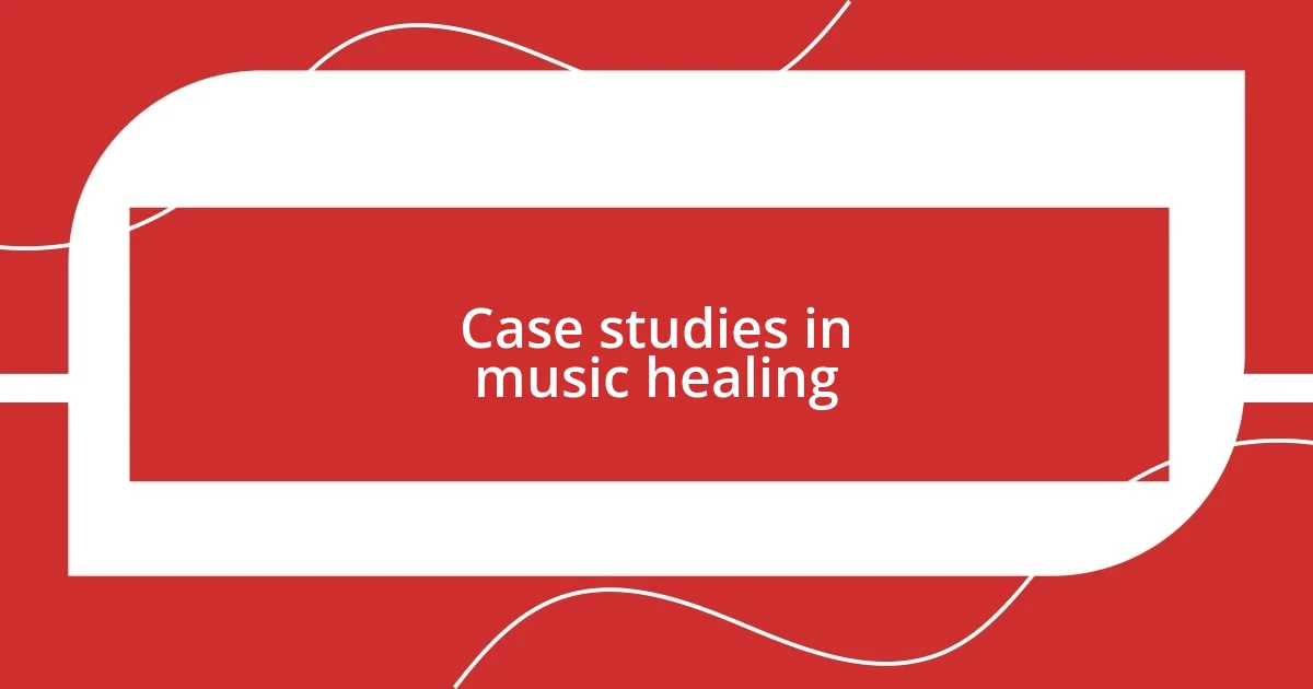 Case studies in music healing