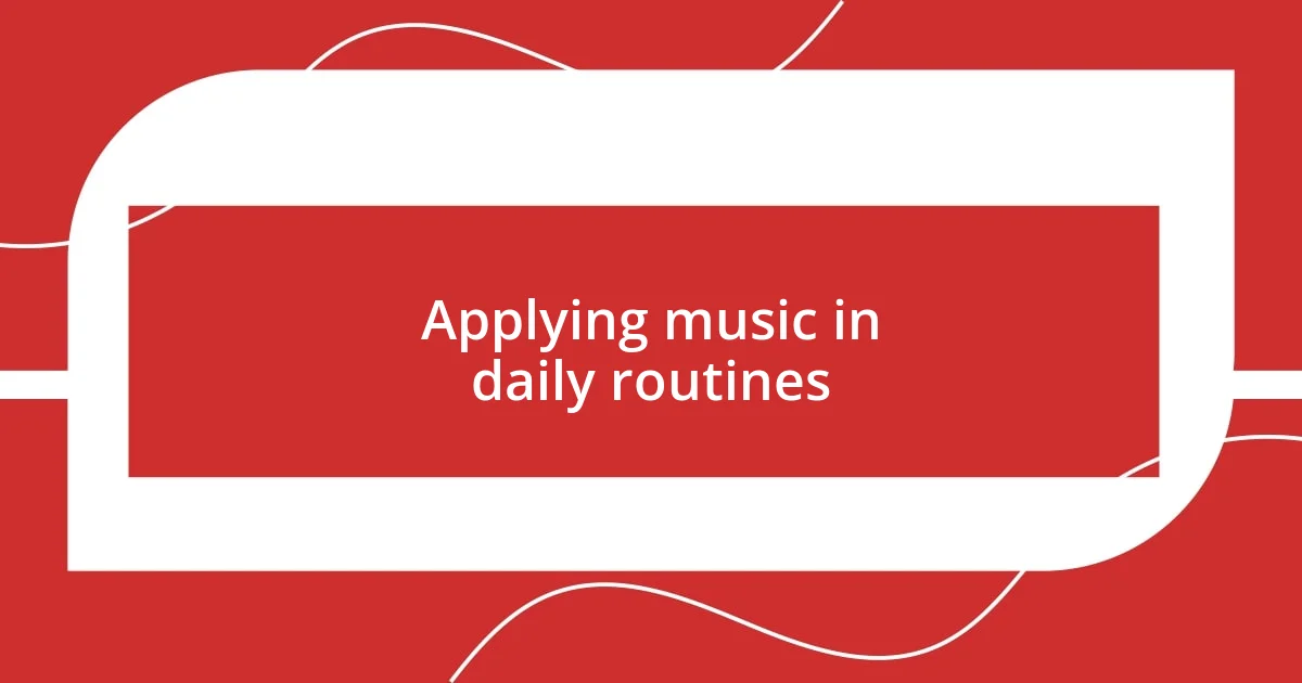 Applying music in daily routines