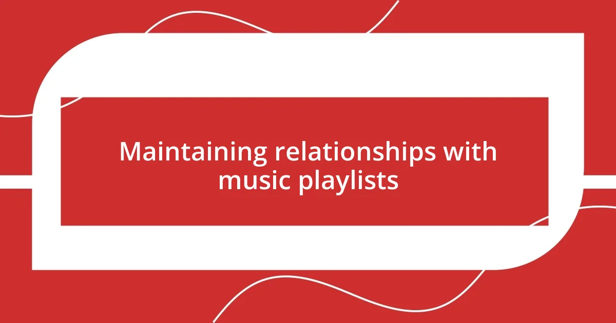 Maintaining relationships with music playlists