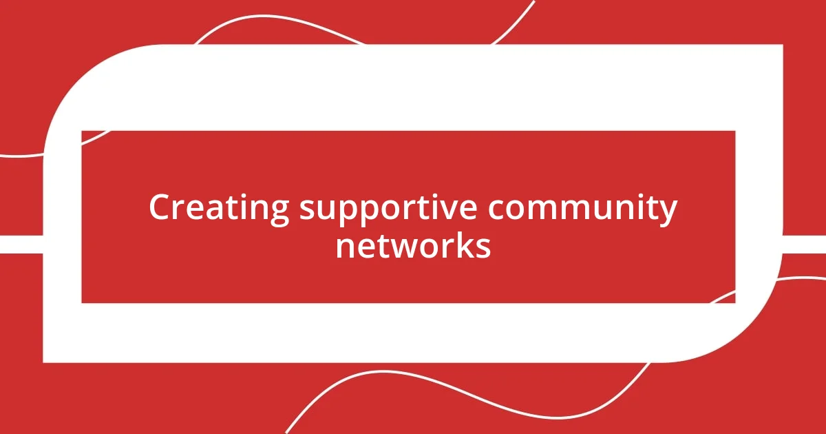 Creating supportive community networks