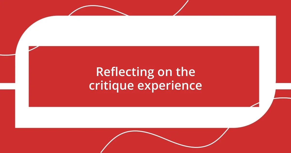 Reflecting on the critique experience