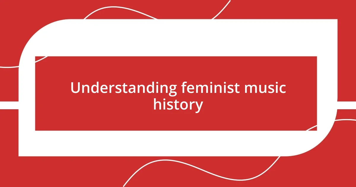 Understanding feminist music history